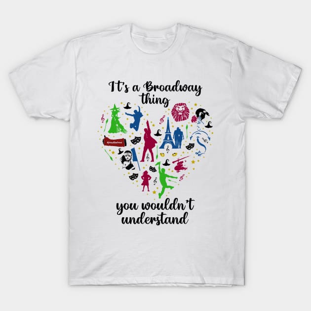 Broadway Thing You Wouldn't Understand T-Shirt by KsuAnn